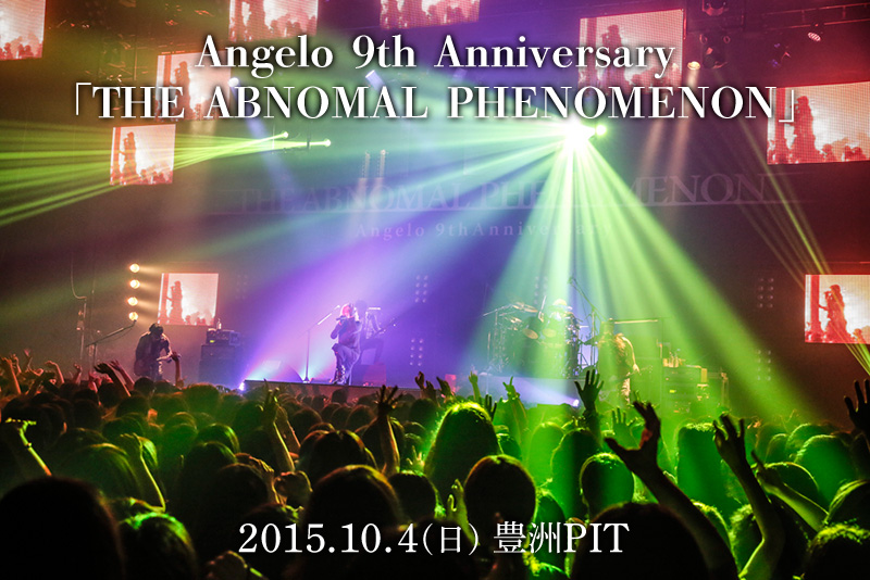 Angelo 9th Anniversary
「THE ABNOMAL PHENOMENON」