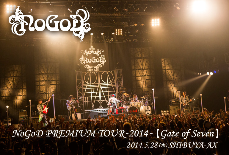 NoGoD PREMIUM TOUR-2014-【Gate of Seven】2014.5.28(水)＠SHIBUYA-AX