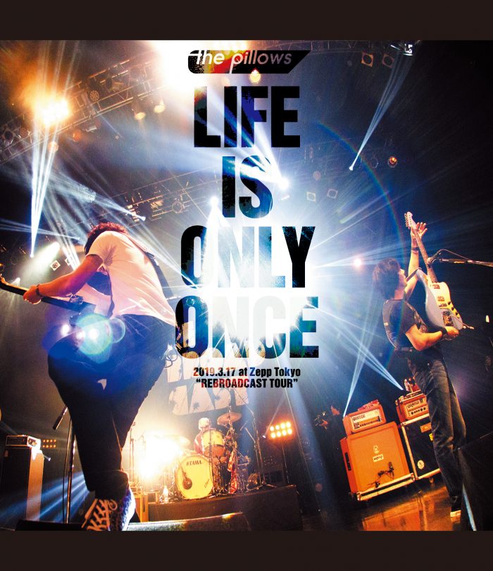 「LIFE IS ONLY ONCE 2019.3.17 at Zepp Tokyo“REBROADCAST TOUR”」