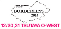 DISK GARAGE presents BORDERLESS 2014