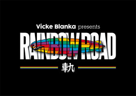 Vicke Blanka presents RAINBOW ROAD 軌