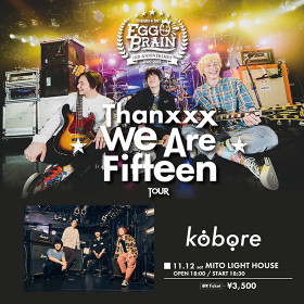 EGG BRAIN 15th ANNIVERSARY TOUR “Thanxxx We Are Fifteen”